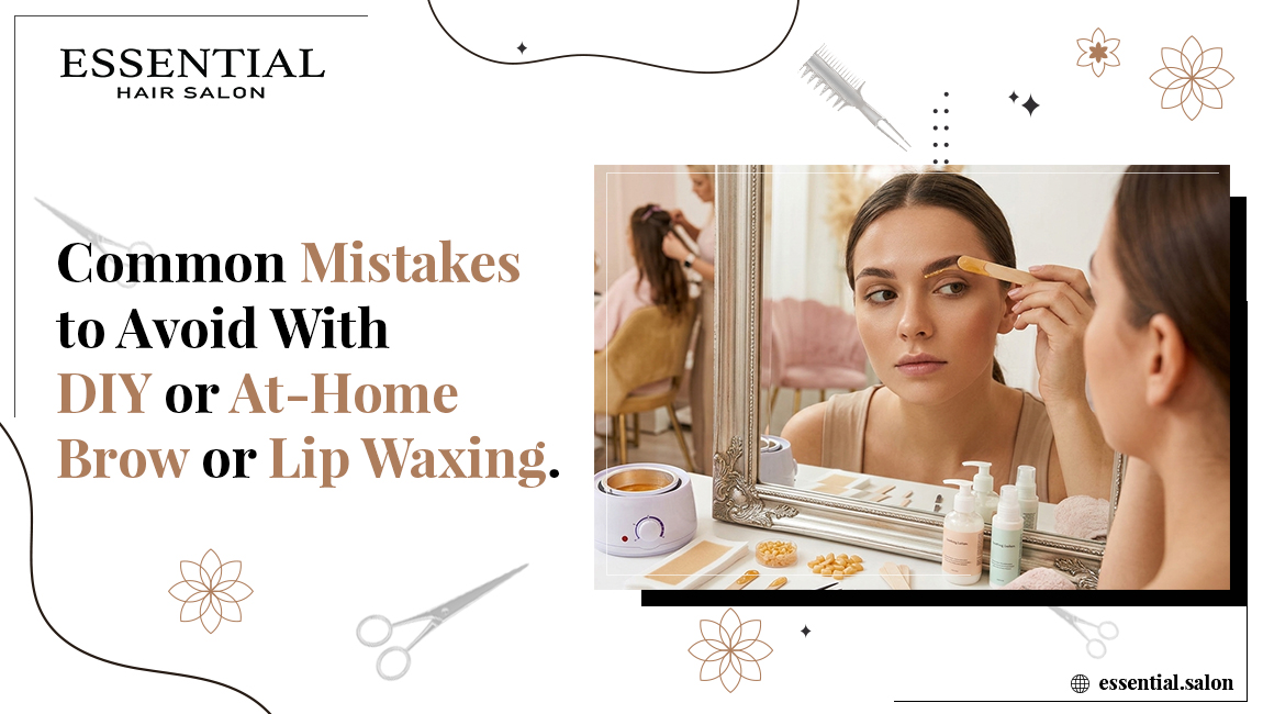 Common Mistakes To Avoid With DIY Or At-Home Brow Or Lip Waxing
