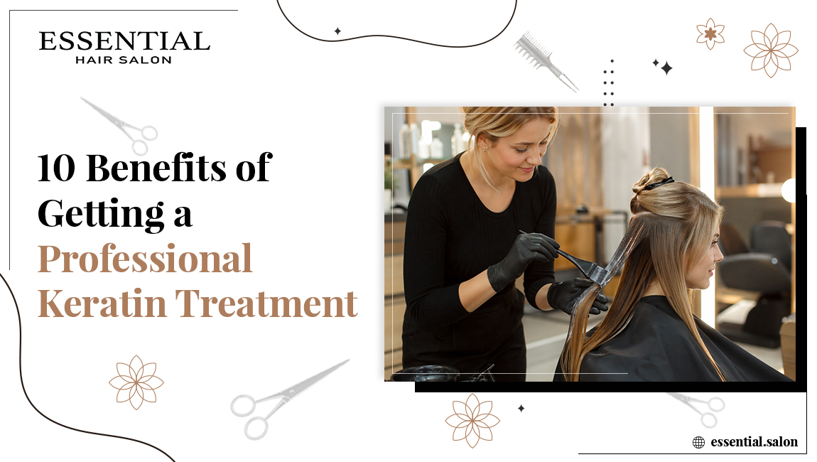 10 Benefits Of Getting A Professional Keratin Treatment
